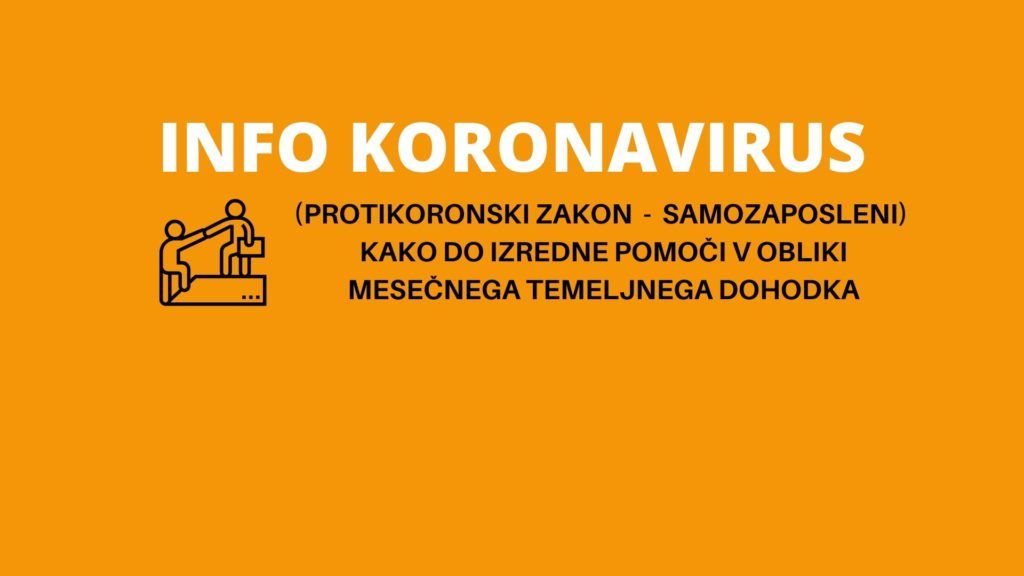 INFO KORONAVIRUS: (protikoronski megazakon: samozaposleni) Kako do izredne pomoči v obliki mesečnega temeljnega dohodka