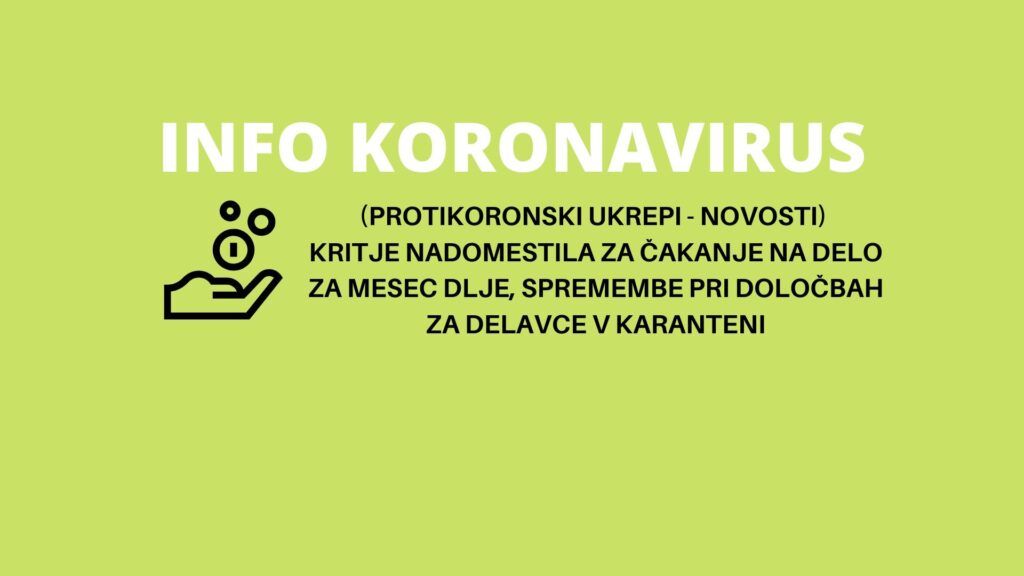 INFO KORONAVIRUS: Povračilo za čakanje na delo boste lahko uveljavljali za dodaten mesec dni, spremembe tudi pri nadomestilih v primeru karantene