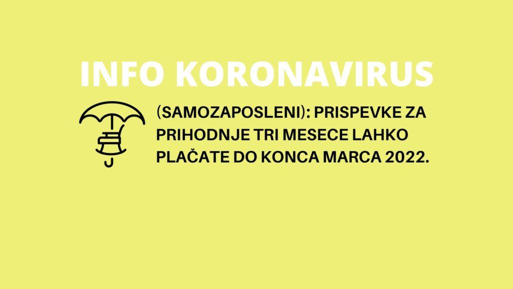 INFO KORONAVIRUS: (samozaposleni) Rok za plačilo prispevkov za prihodnje tri mesece podaljšan do konca marca 2022