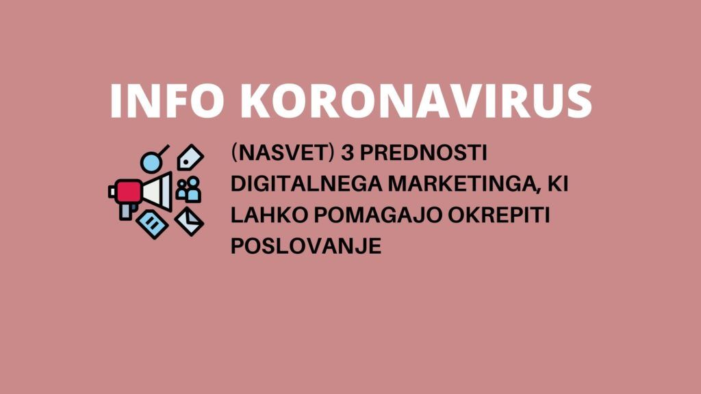 INFO KORONAVIRUS: (nasvet/webinar) Zdaj je odlična priložnost za digitalno preobrazbo. Tu so tri njene prednosti, ki lahko pomagajo podjetjem.