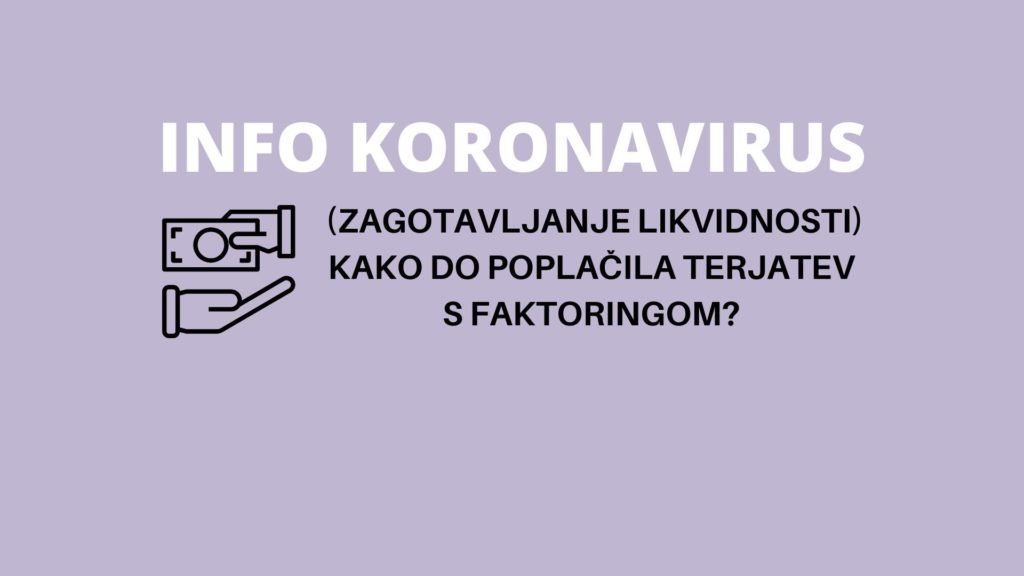 INFO KORONAVIRUS: (zagotavljanje likvidnosti s faktoringom) Kako celovito upravljati terjatve do kupcev?