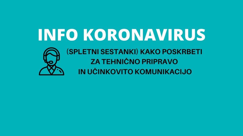 INFO KORONAVIRUS: (poslovni nasvet) Kako se pripraviti in učinkovito komunicirati na spletnih sestankih